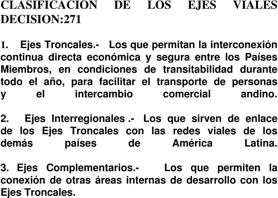 durante todo el año, para facilitar el transporte de personas y el intercambio comercial andino. 2. Ejes Interregionales.