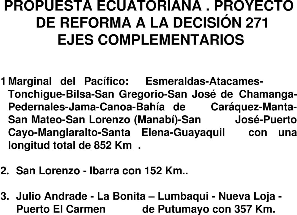 Tonchigue-Bilsa-San Gregorio-San José de Chamanga- Pedernales-Jama-Canoa-Bahía de Caráquez-Manta- San Mateo-San