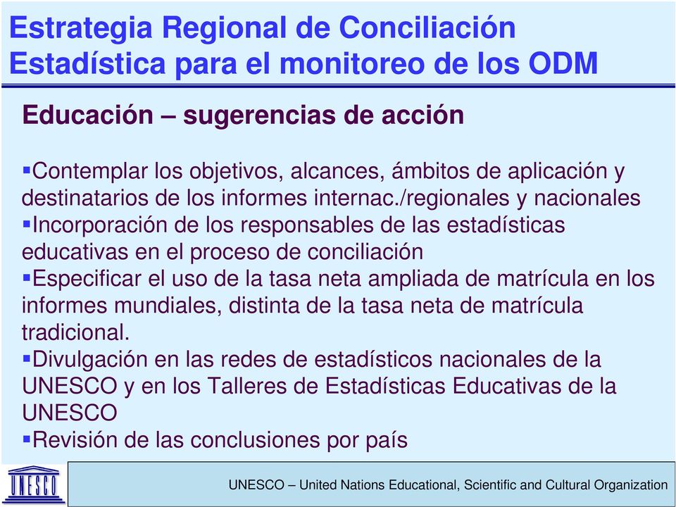 /regionales y nacionales Incorporación de los responsables de las estadísticas educativas en el proceso de conciliación Especificar el uso de la tasa neta