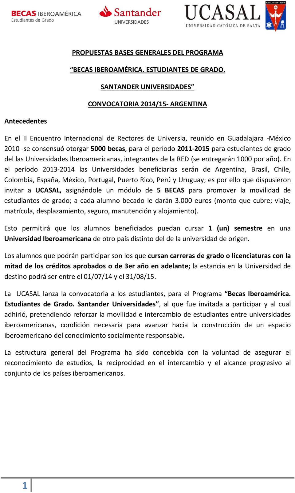 para el período 2011-2015 para estudiantes de grado del las Universidades Iberoamericanas, integrantes de la RED (se entregarán 1000 por año).
