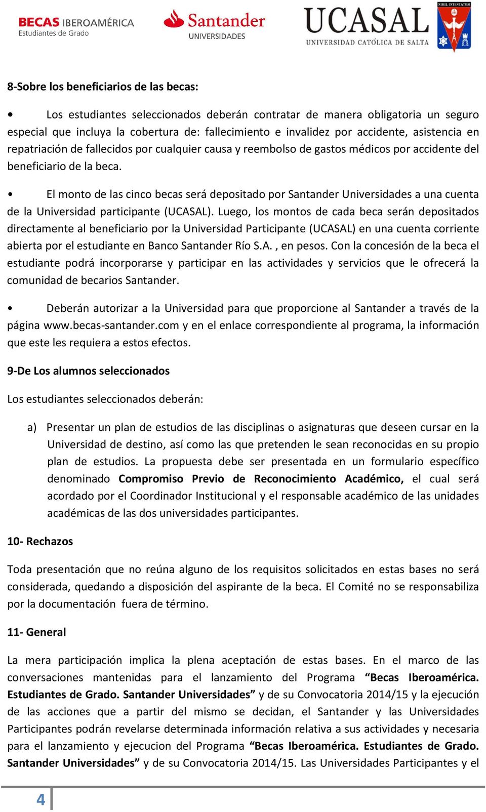 El monto de las cinco becas será depositado por Santander Universidades a una cuenta de la Universidad participante (UCASAL).