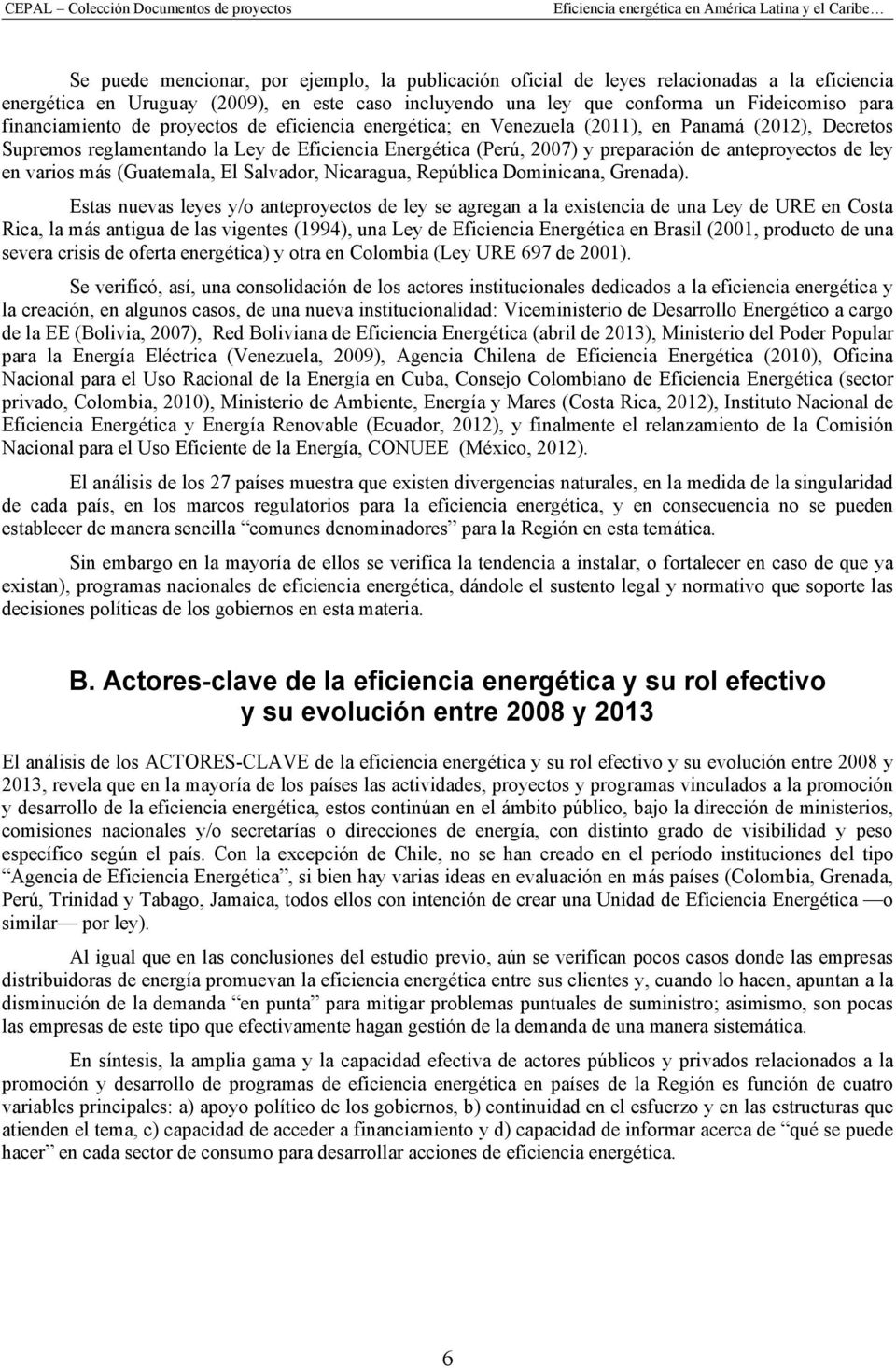 anteproyectos de ley en varios más (Guatemala, El Salvador, Nicaragua, República Dominicana, Grenada).