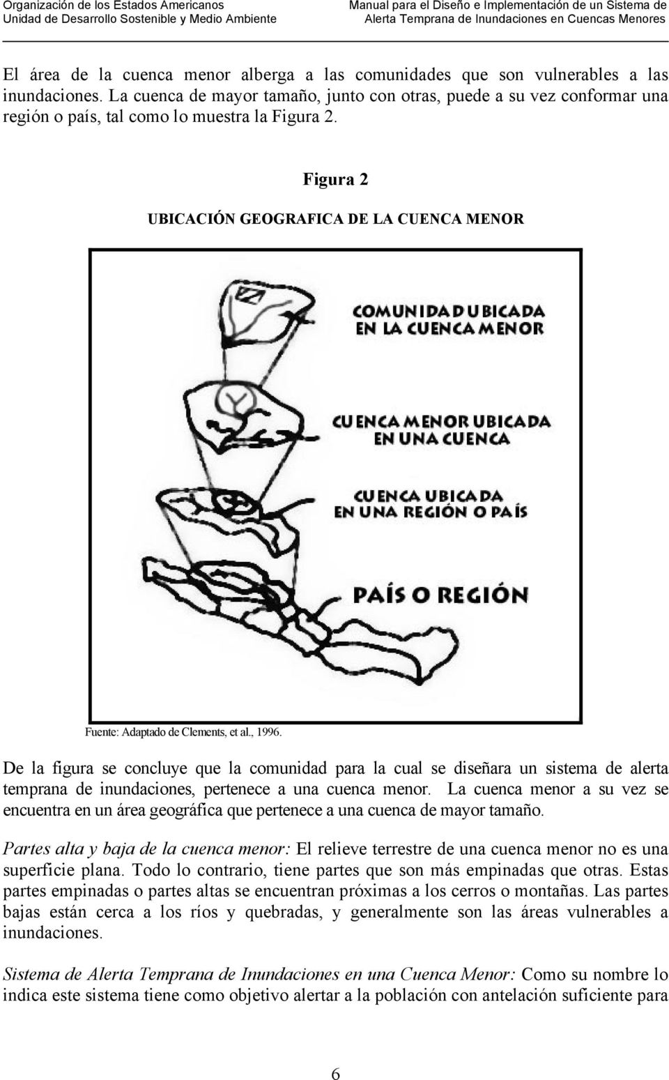 Figura 2 UBICACIÓN GEOGRAFICA DE LA CUENCA MENOR Fuente: Adaptado de Clements, et al., 1996.