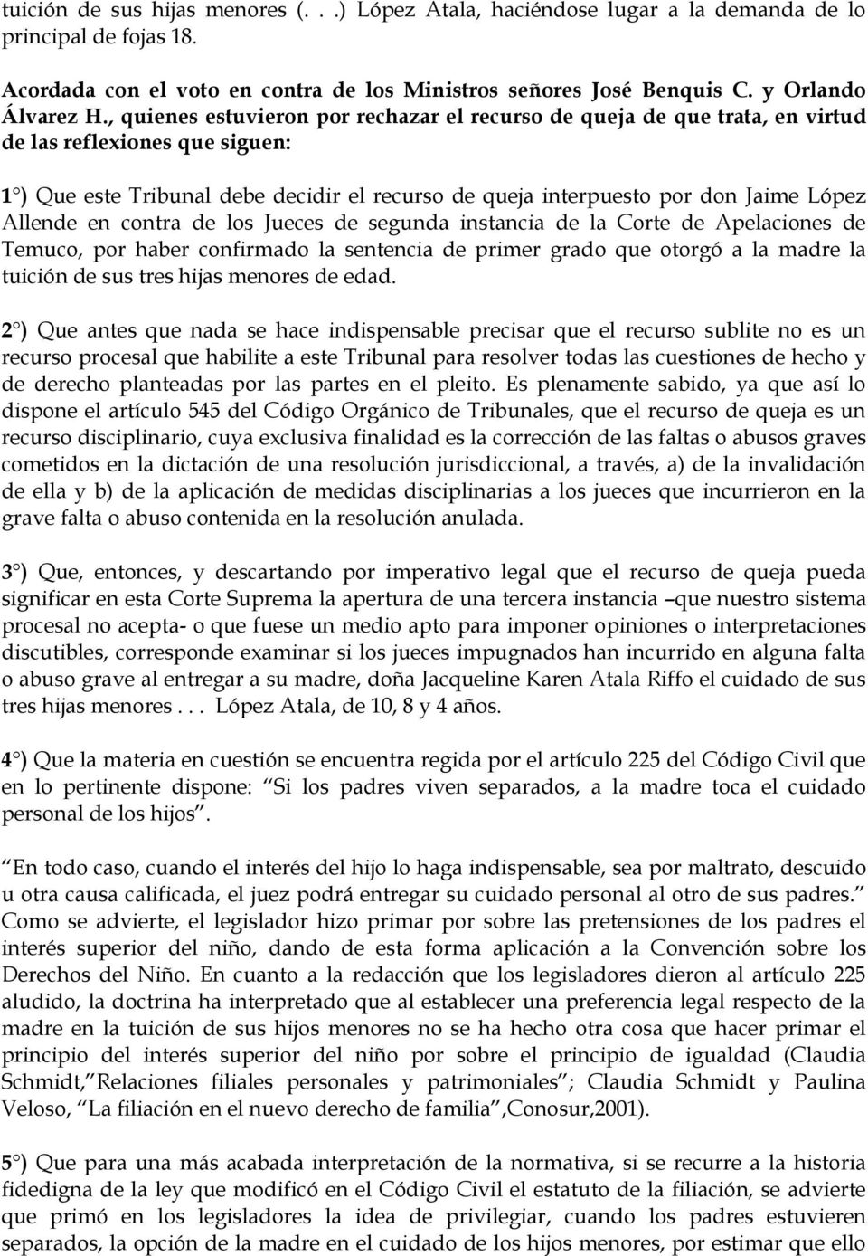 Allende en contra de los Jueces de segunda instancia de la Corte de Apelaciones de Temuco, por haber confirmado la sentencia de primer grado que otorgó a la madre la tuición de sus tres hijas menores