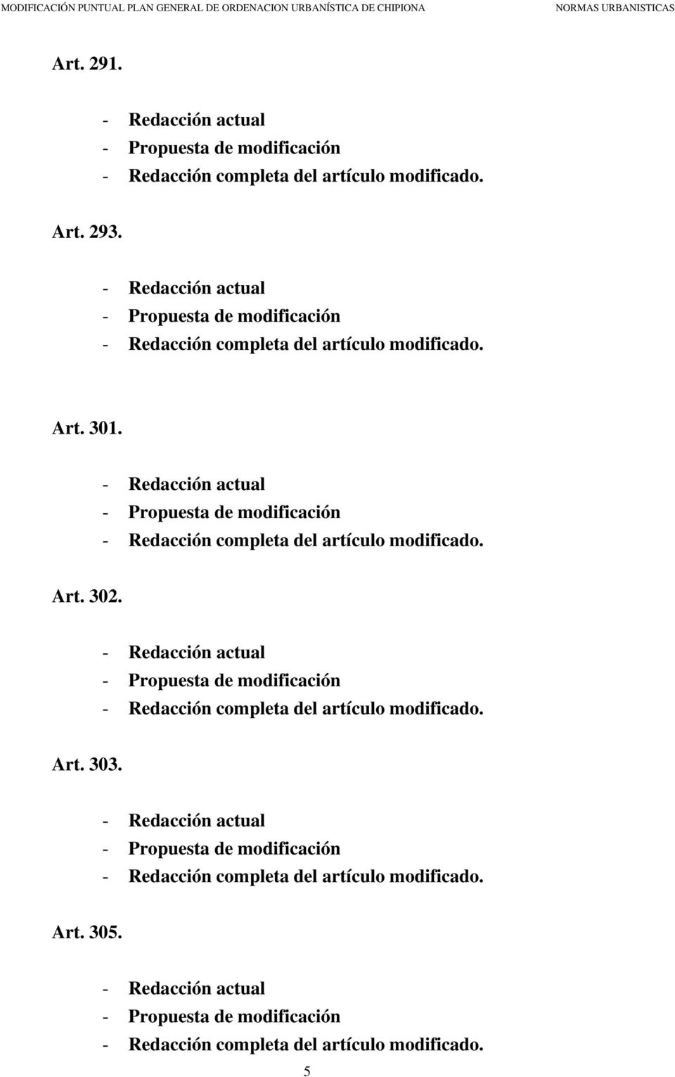 - Redacción actual - Propuesta de modificación - Redacción completa del artículo modificado. Art. 302.