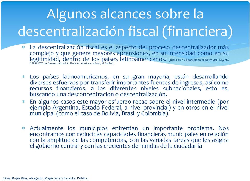 (Juan Pablo Valenzuela en el marco del Proyecto CEPAL/GTZ de Descentralización Fiscal en América Latina y el Caribe) Los países latinoamericanos, en su gran mayoría, están desarrollando diversos