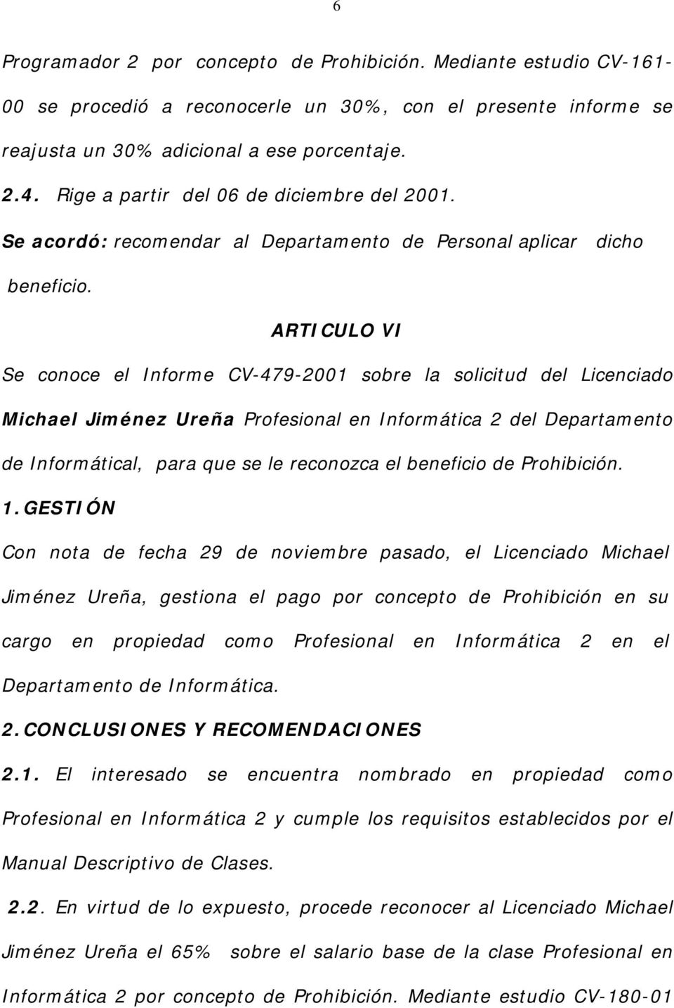 ARTICULO VI Se conoce el Informe CV-479-2001 sobre la solicitud del Licenciado Michael Jiménez Ureña Profesional en Informática 2 del Departamento de Informátical, para que se le reconozca el
