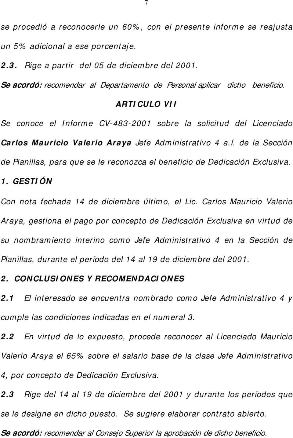ARTICULO VII Se conoce el Informe CV-483-2001 sobre la solicitud del Licenciado Carlos Mauricio Valerio Araya Jefe Administrativo 4 a.í.