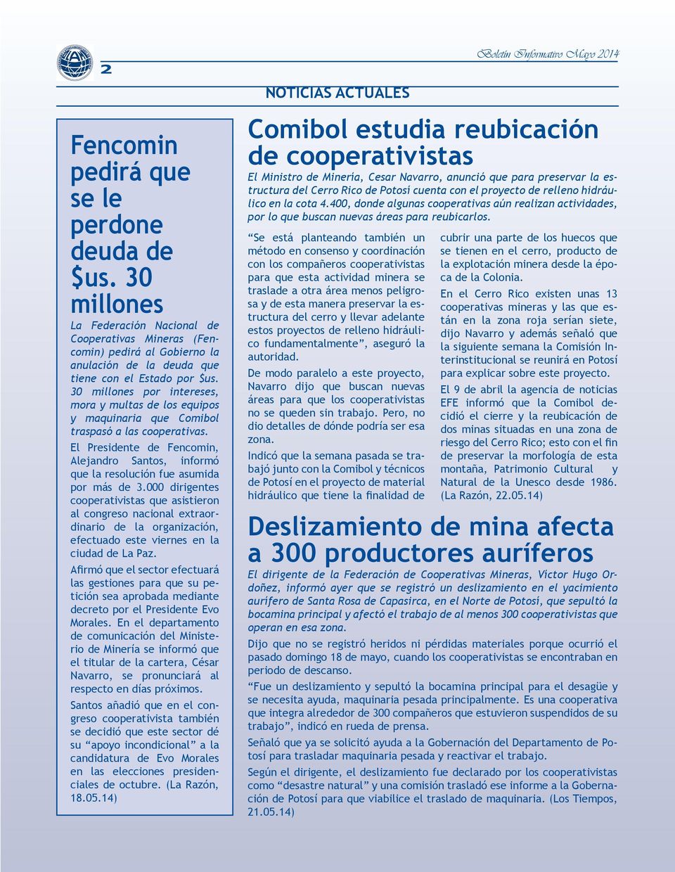 El Presidente de Fencomin, Alejandro Santos, informó que la resolución fue asumida por más de.
