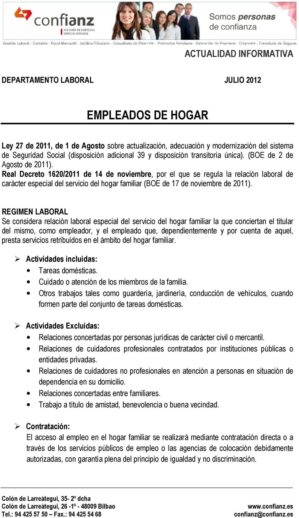 Real Decreto 1620/2011 de 14 de noviembre, por el que se regula la relación laboral de carácter especial del servicio del hogar familiar (BOE de 17 de noviembre de 2011).