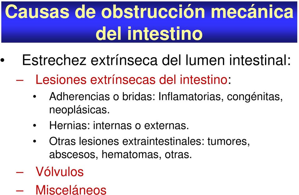 Inflamatorias, congénitas, neoplásicas. Hernias: internas o externas.