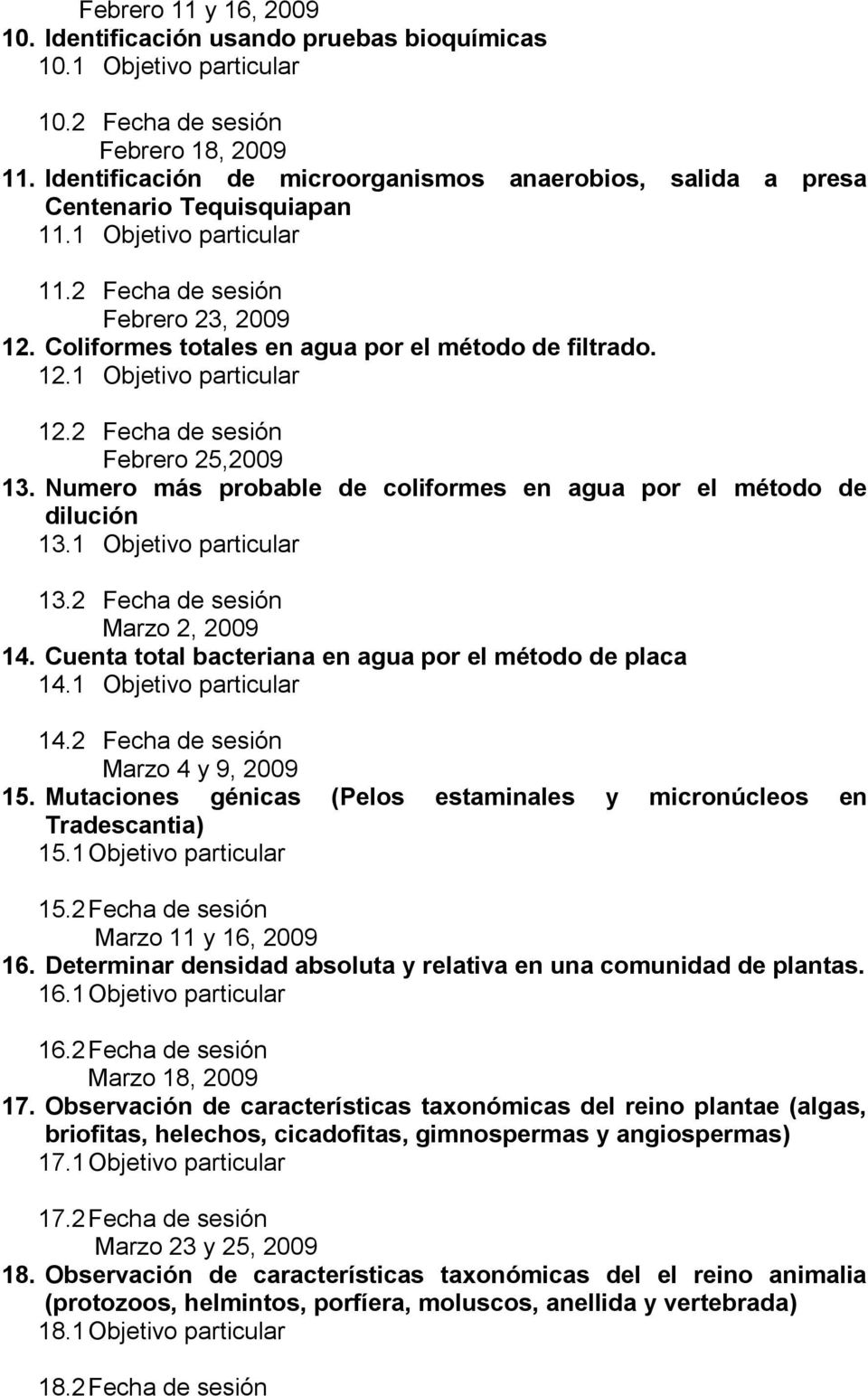 Coliformes totales en agua por el método de filtrado. 12.1 Objetivo particular 12.2 Fecha de sesión Febrero 25,2009 13. Numero más probable de coliformes en agua por el método de dilución 13.