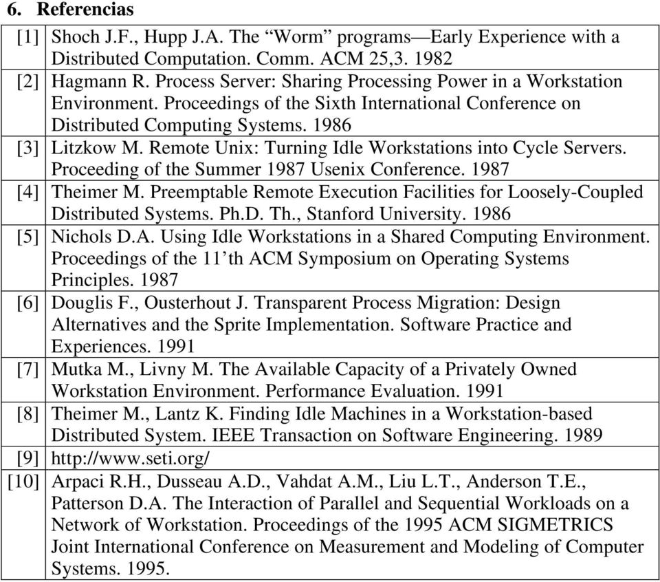 Remote Unix: Turning Idle Workstations into Cycle Servers. Proceeding of the Summer 1987 Usenix Conference. 1987 [4] Theimer M.