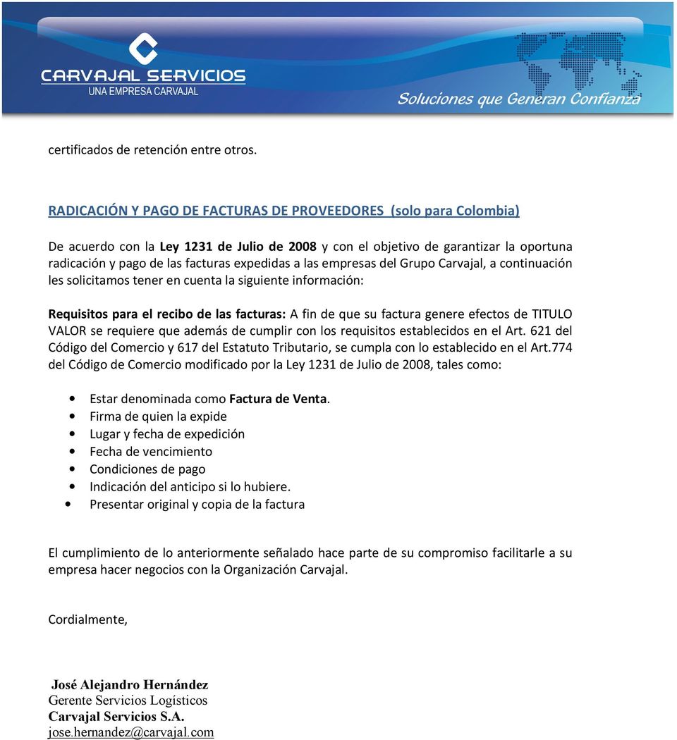 las empresas del Grupo Carvajal, a continuación les solicitamos tener en cuenta la siguiente información: Requisitos para el recibo de las facturas: A fin de que su factura genere efectos de TITULO