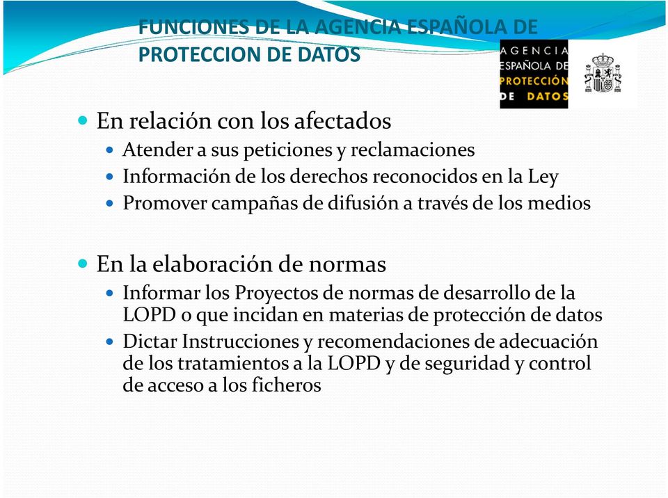 elaboración de normas Informar los Proyectos de normas de desarrollo de la LOPD o que incidan en materias de protección de
