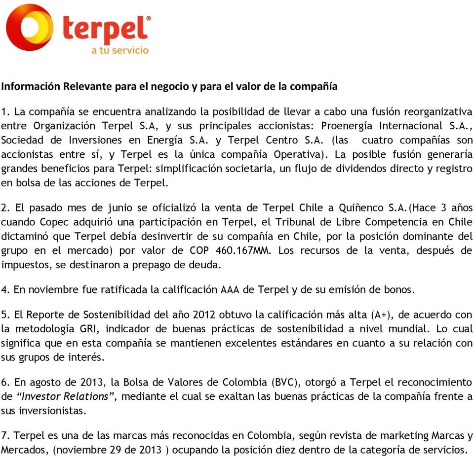La posible fusión generaría grandes beneficios para Terpel: simplificación societaria, un flujo de dividendos directo y registro en bolsa de las acciones de Terpel. 2.