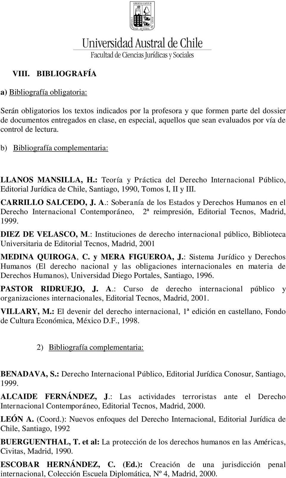 : Teoría y Práctica del Derecho Internacional Público, Editorial Jurídica de Chile, Santiago, 1990, Tomos I, II y III. CARRILLO SALCEDO, J. A.