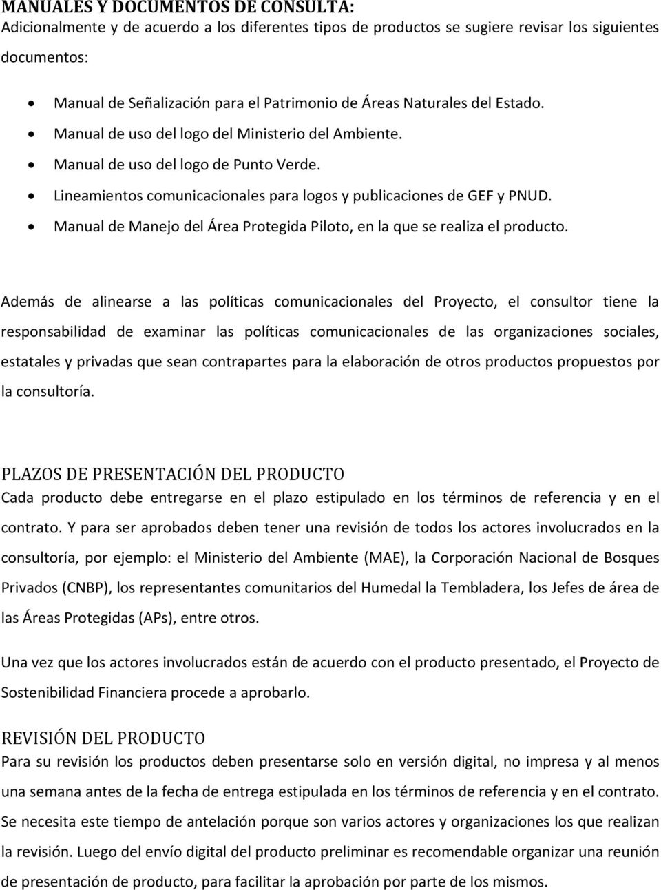 Manual de Manejo del Área Protegida Piloto, en la que se realiza el producto.