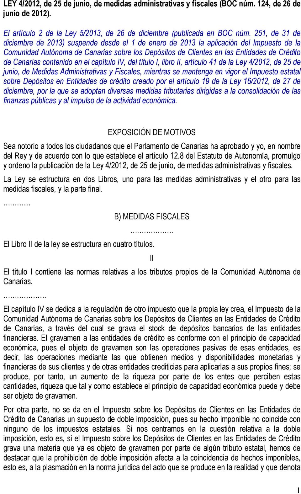 Canarias contenido en el capítulo IV, del título I, libro II, artículo 41 de la Ley 4/2012, de 25 de junio, de Medidas Administrativas y Fiscales, mientras se mantenga en vigor el Impuesto estatal