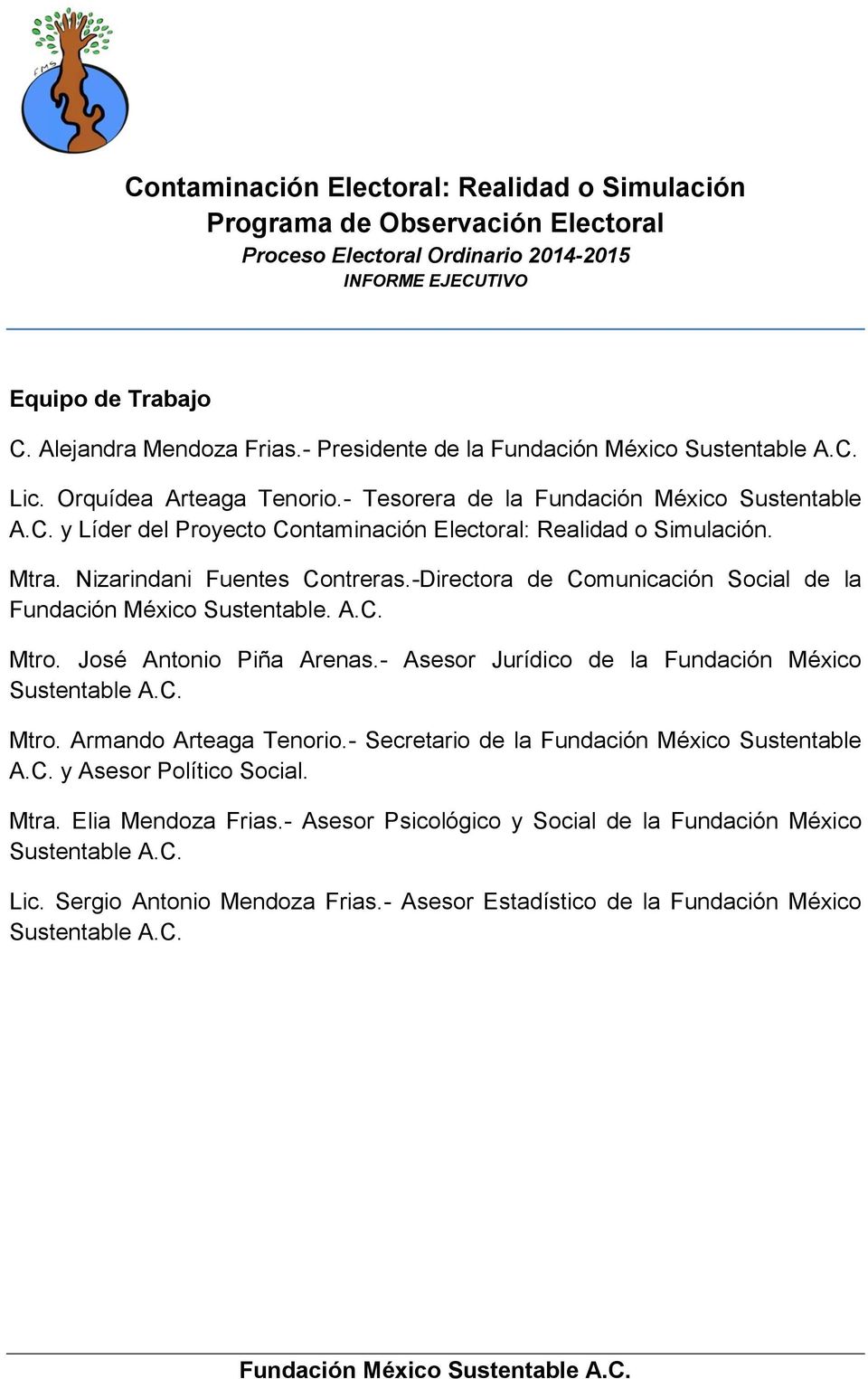 - Asesor Jurídico de la Fundación México Sustentable A.C. Mtro. Armando Arteaga Tenorio.- Secretario de la Fundación México Sustentable A.C. y Asesor Político Social. Mtra.