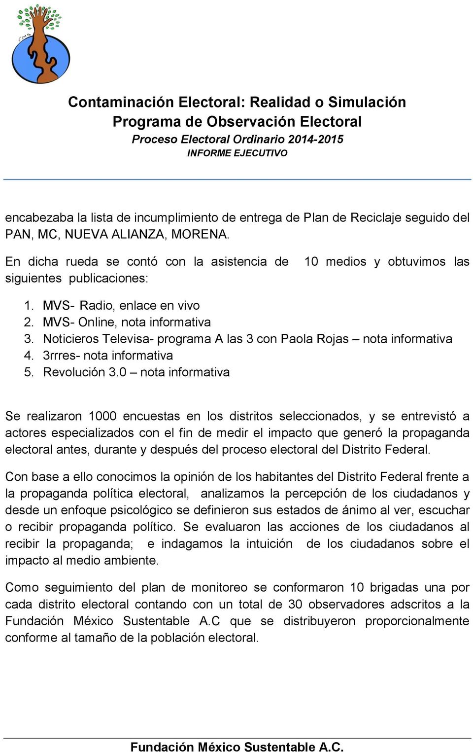 Noticieros Televisa- programa A las 3 con Paola Rojas nota informativa 4. 3rrres- nota informativa 5. Revolución 3.