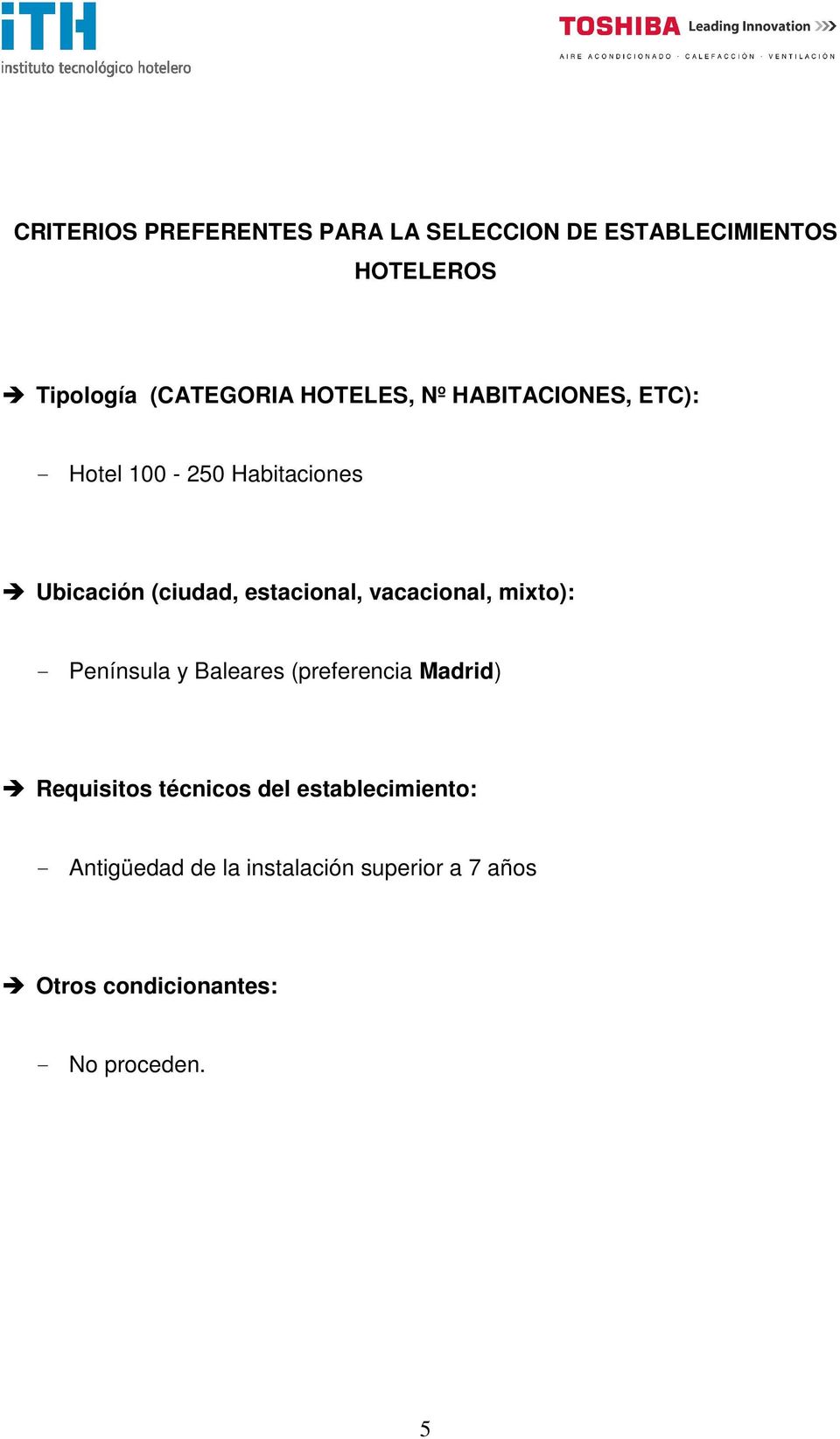vacacional, mixto): - Península y Baleares (preferencia Madrid) Requisitos técnicos del