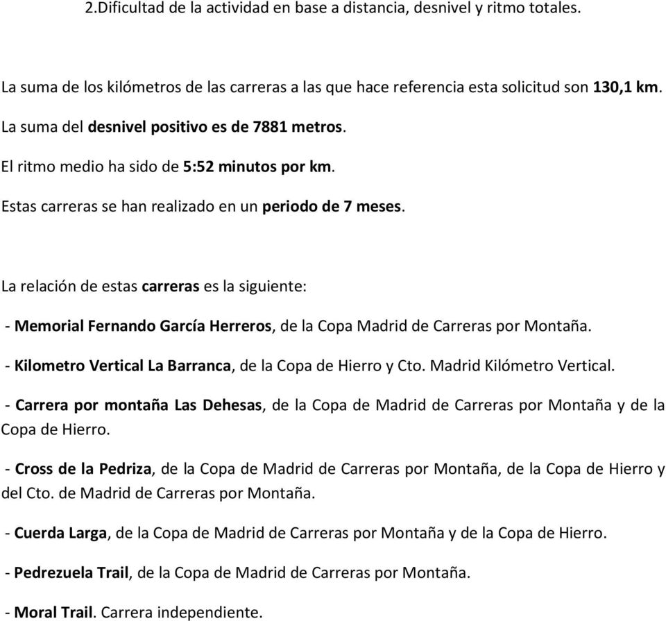 La relación de estas carreras es la siguiente: - Memorial Fernando García Herreros, de la Copa Madrid de Carreras por Montaña. - Kilometro Vertical La Barranca, de la Copa de Hierro y Cto.