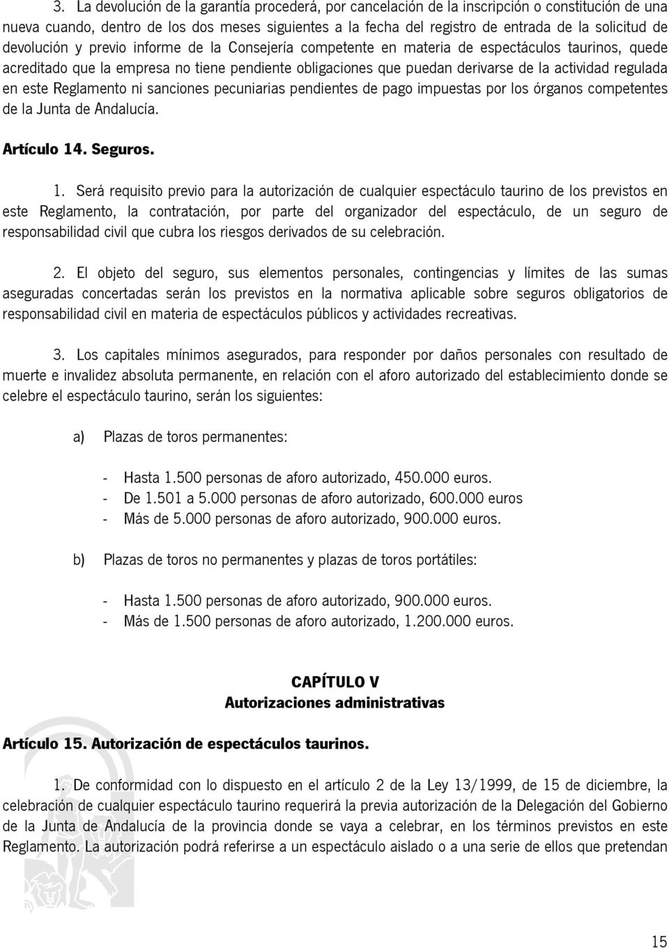 regulada en este Reglamento ni sanciones pecuniarias pendientes de pago impuestas por los órganos competentes de la Junta de Andalucía. Artículo 14