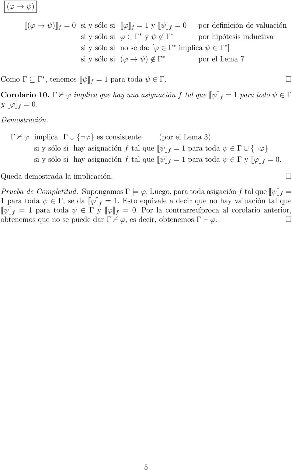 Γ ϕ implica Γ { ϕ} es consistente (por el Lema 3) si y sólo si hay asignación f tal que ψ f para toda ψ Γ { ϕ} si y sólo si hay asignación f tal que ψ f para toda ψ Γ y ϕ f = 0.