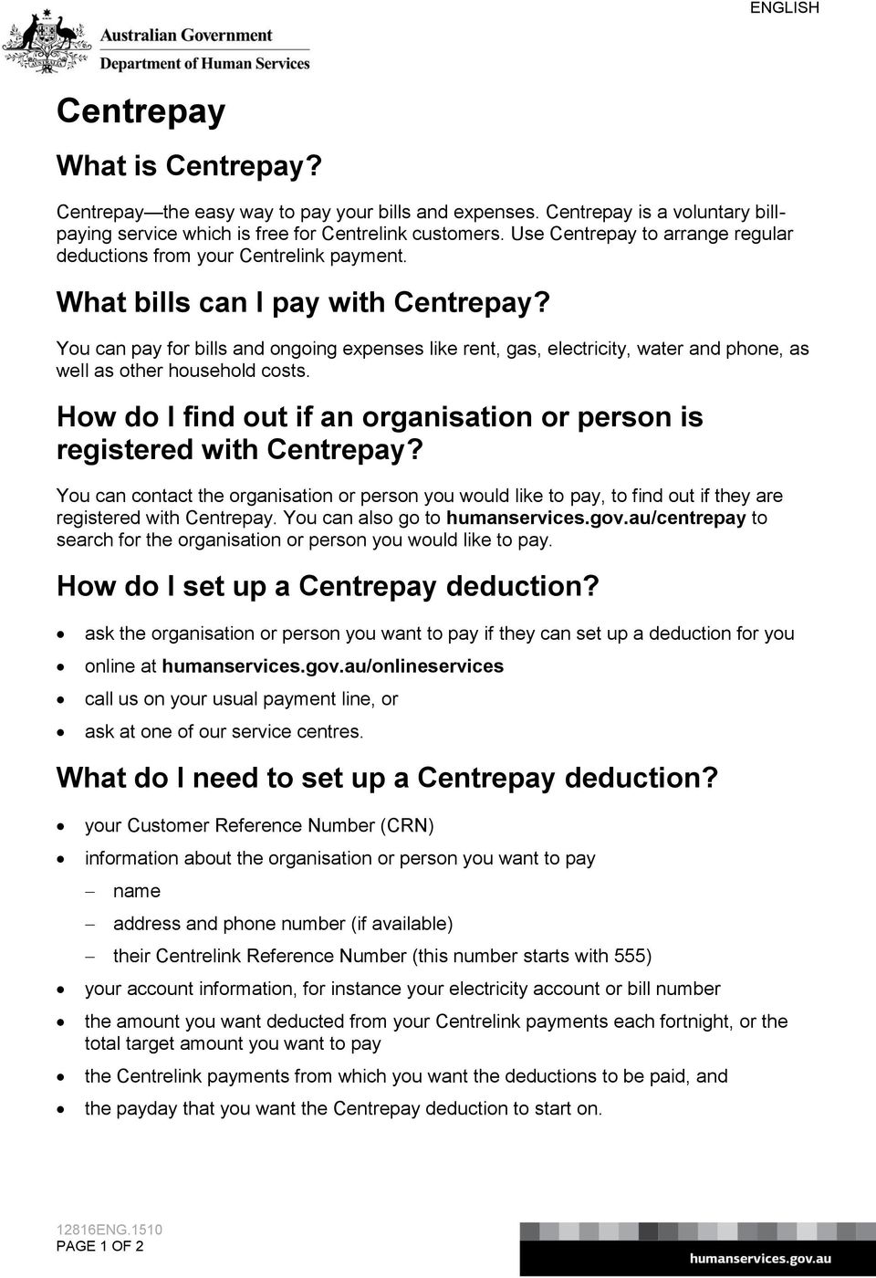 You can pay for bills and ongoing expenses like rent, gas, electricity, water and phone, as well as other household costs. How do I find out if an organisation or person is registered with Centrepay?