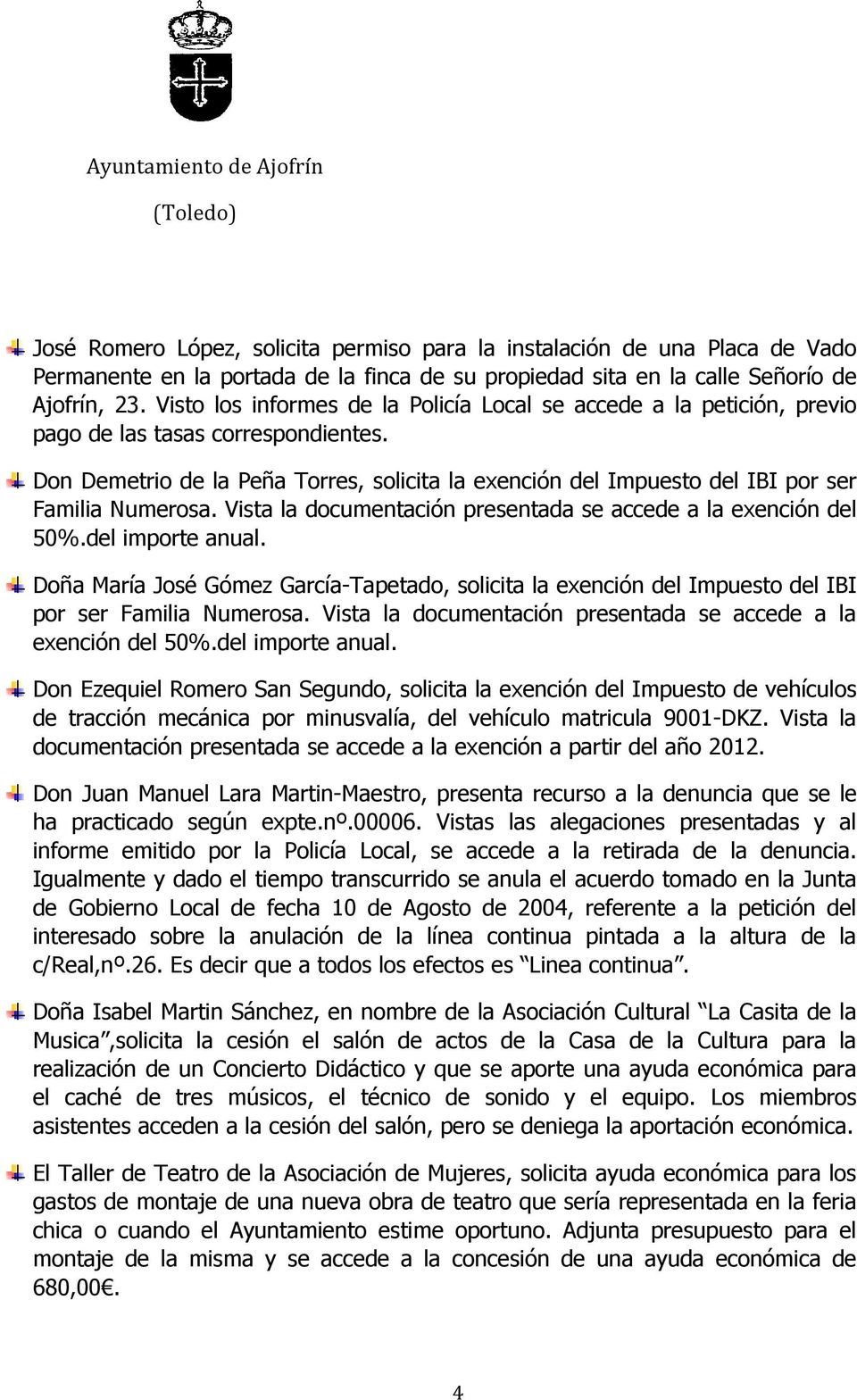 Vista la documentación presentada se accede a la exención del 50%.del importe anual. Doña María José Gómez García-Tapetado, solicita la exención del Impuesto del IBI por ser Familia Numerosa.