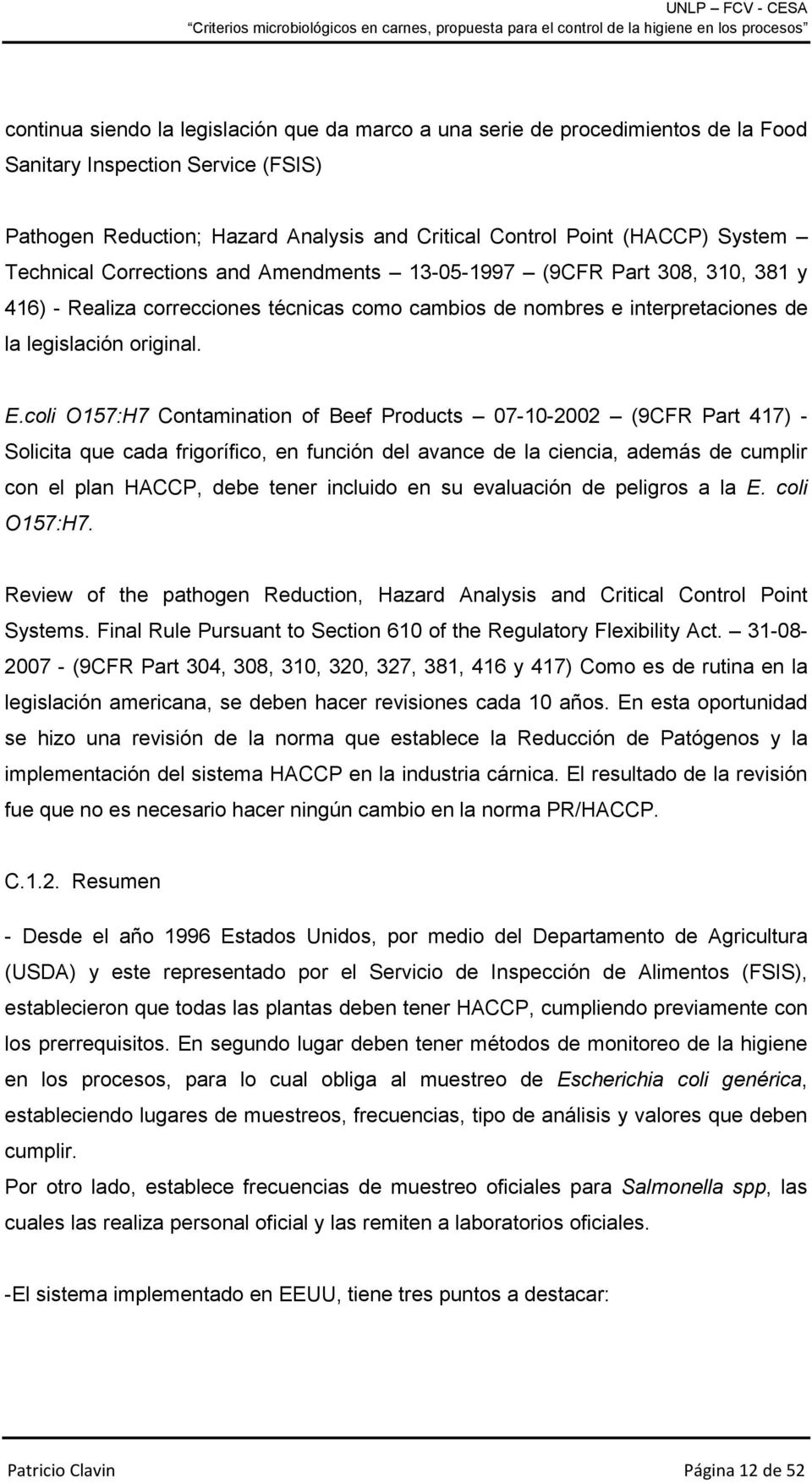 coli O157:H7 Contamination of Beef Products 07-10-2002 (9CFR Part 417) - Solicita que cada frigorífico, en función del avance de la ciencia, además de cumplir con el plan HACCP, debe tener incluido