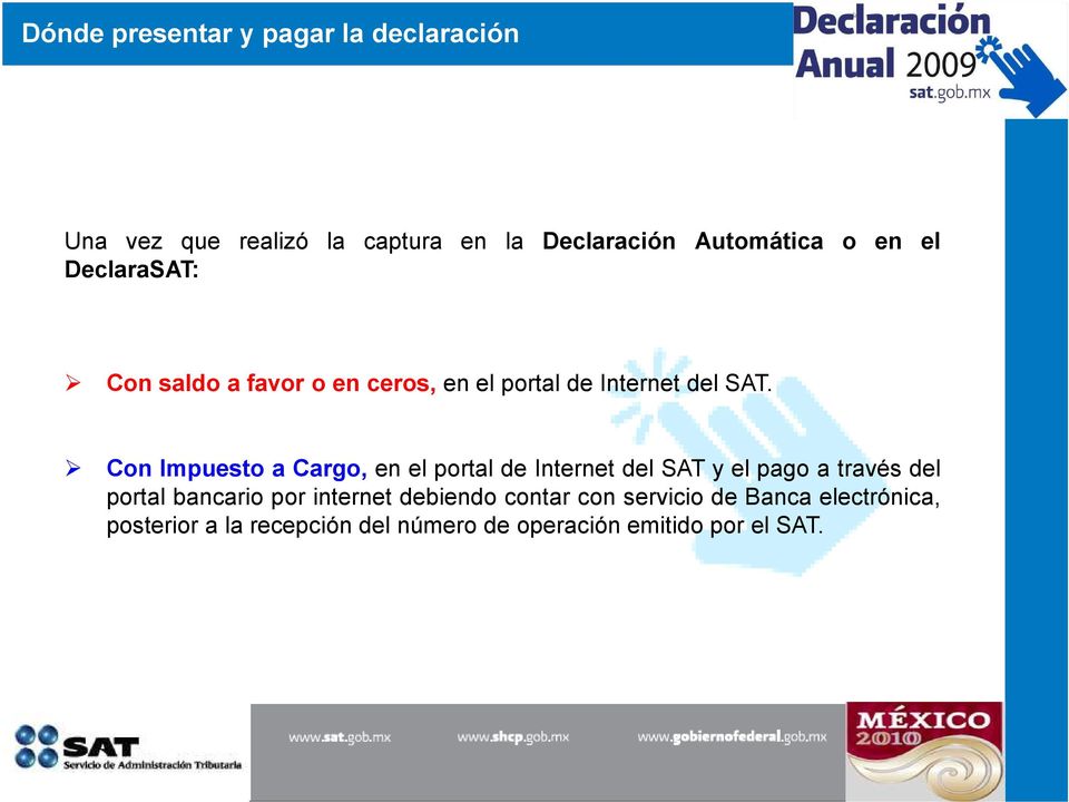 Con Impuesto a Cargo, en el portal de Internet del SAT y el pago a través del portal bancario por