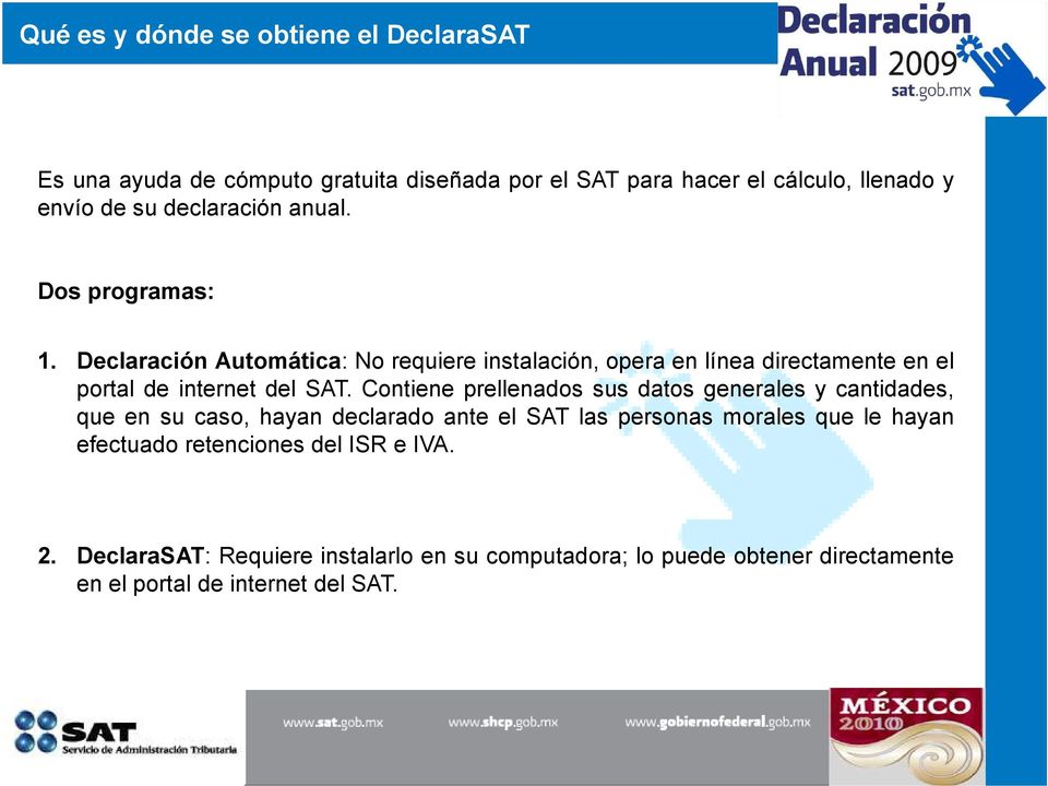 Declaración Automática: No requiere instalación, opera en línea directamente en el portal de internet del SAT.