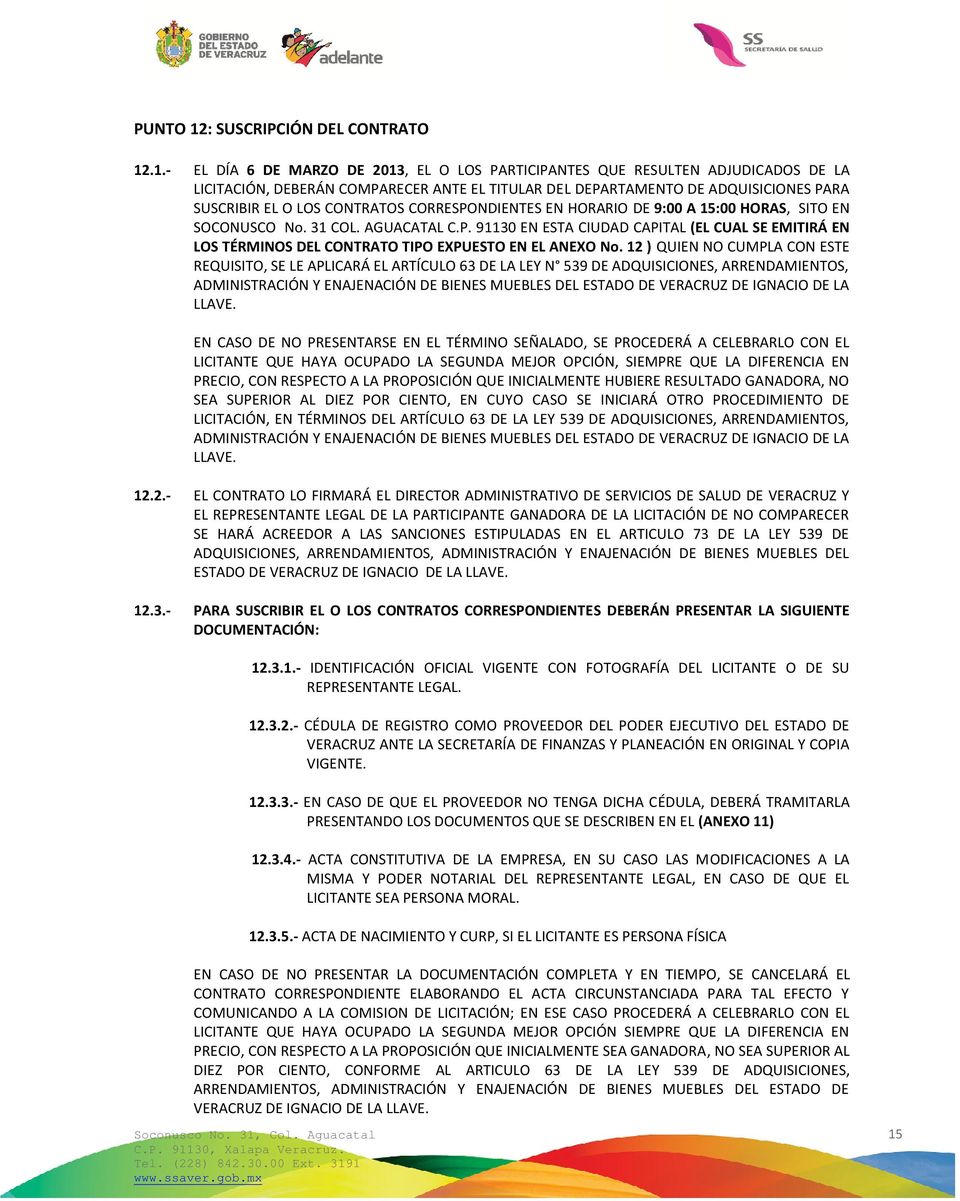 CORRESPONDIENTES EN HORARIO DE 9: A 5: HORAS, SITO EN SOCONUSCO No. 3 COL. AGUACATAL C.P. 93 EN ESTA CIUDAD CAPITAL (EL CUAL SE EMITIRÁ EN LOS TÉRMINOS DEL CONTRATO TIPO EXPUESTO EN EL ANEXO No.