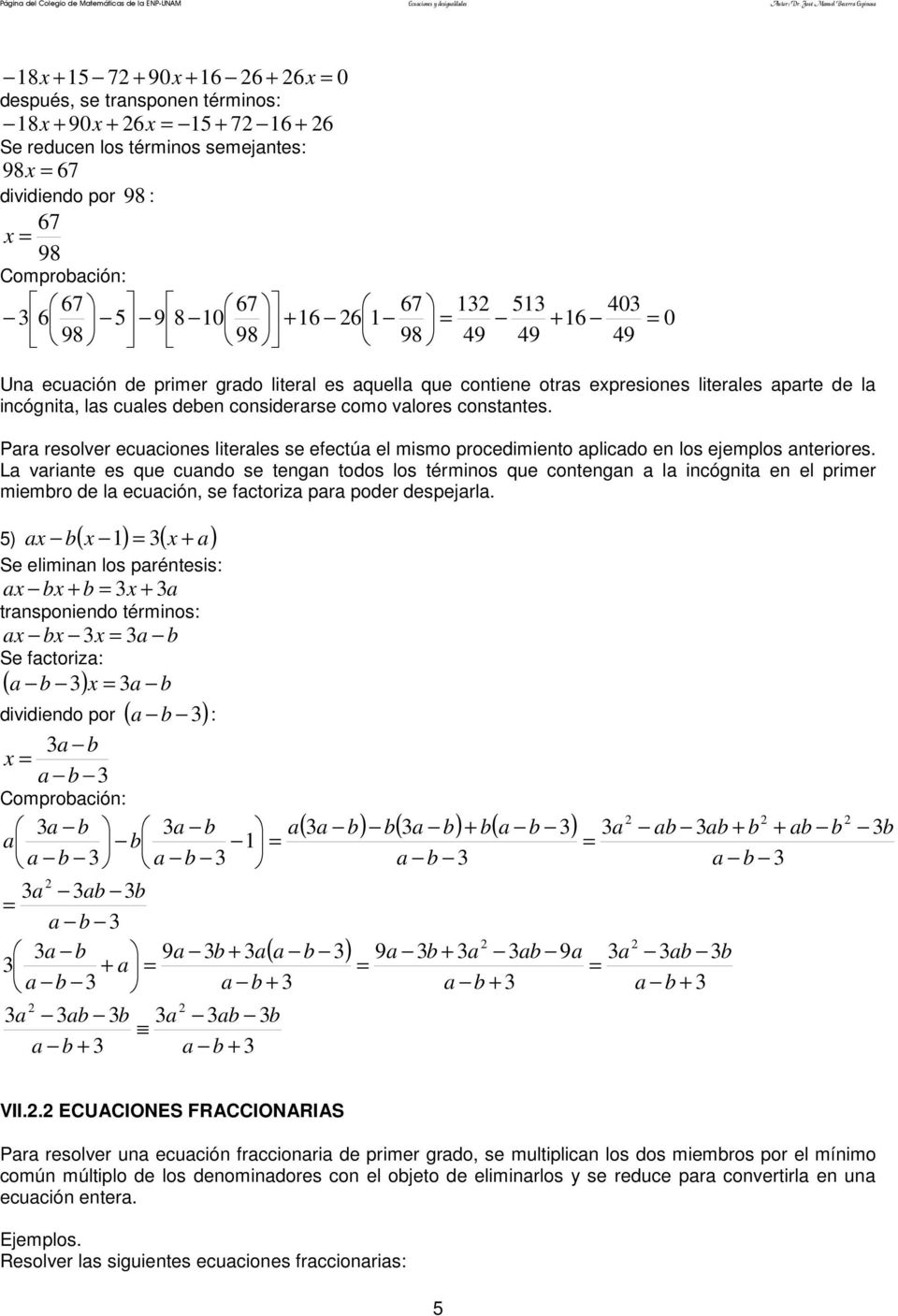 Para resolver ecuaciones literales se efectúa el mismo procedimiento aplicado en los ejemplos anteriores.