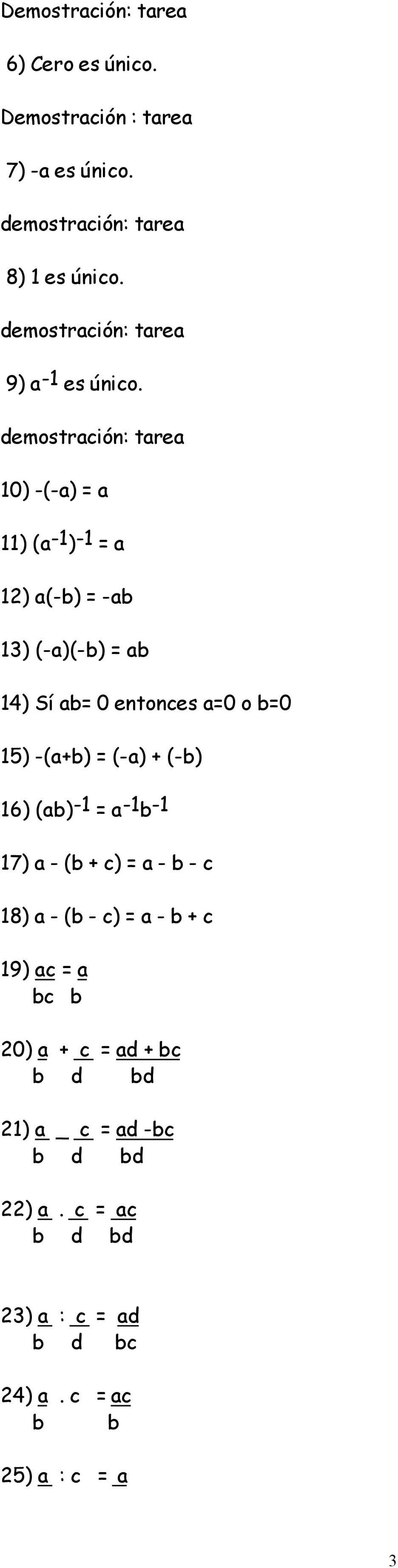 demostración: tarea 10) -(-a) = a 11) (a -1 ) -1 = a 12) a(-b) = -ab 13) (-a)(-b) = ab 14) Sí ab= 0 entonces a=0 o b=0 15) -(a+b)