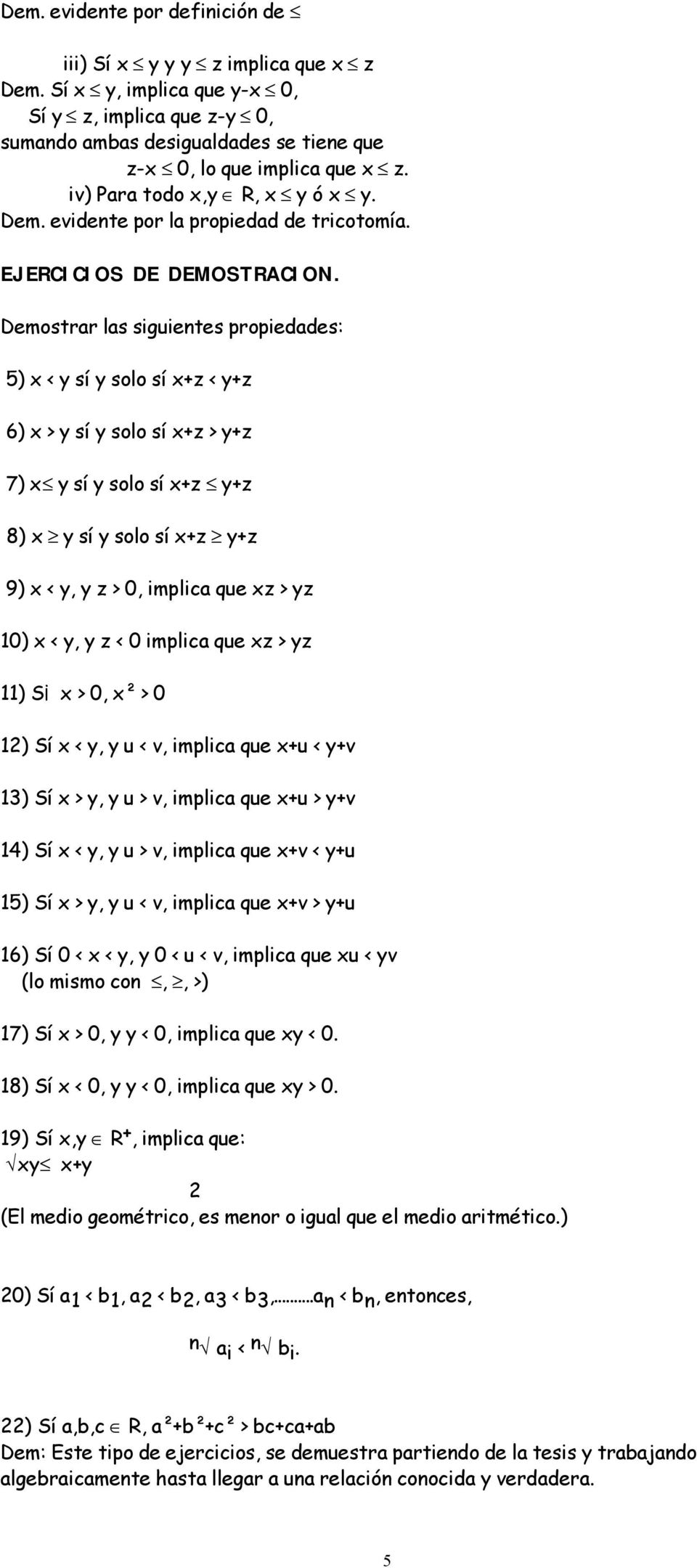 Demostrar las siguientes propiedades: 5) x < y sí y solo sí x+z < y+z 6) x > y sí y solo sí x+z > y+z 7) x y sí y solo sí x+z y+z 8) x y sí y solo sí x+z y+z 9) x < y, y z > 0, implica que xz > yz
