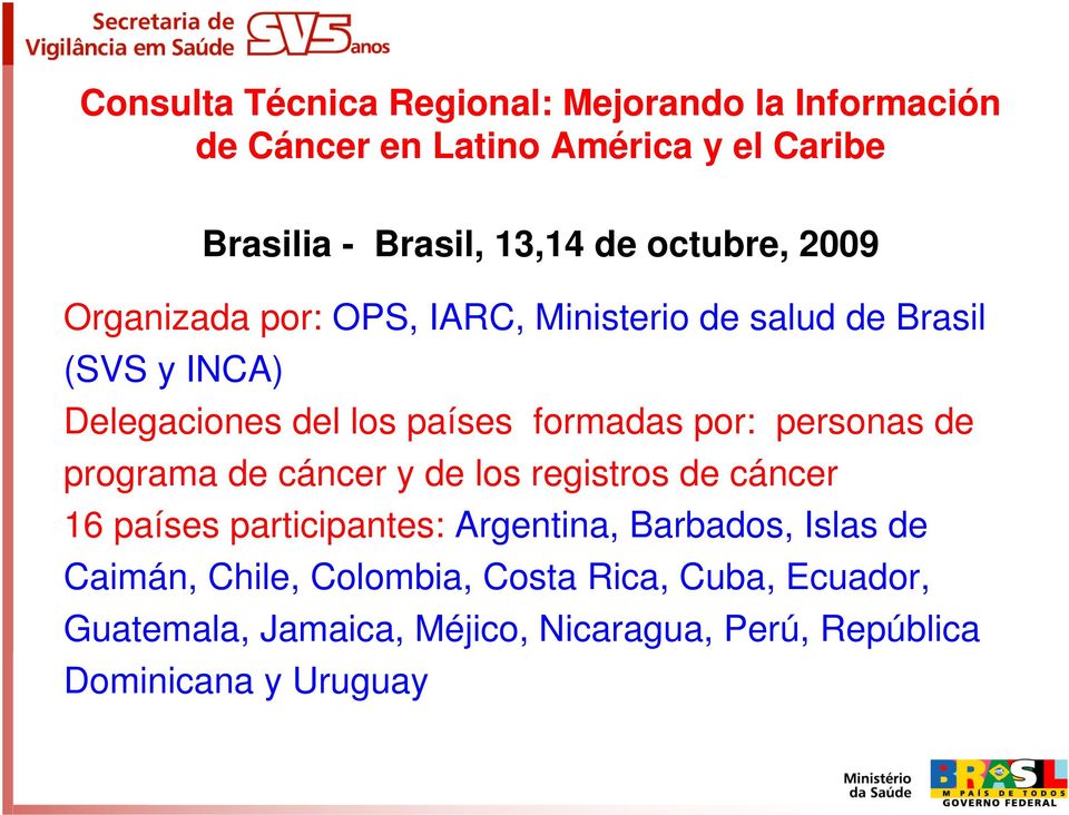 por: personas de programa de cáncer y de los registros de cáncer 16 países participantes: Argentina, Barbados, Islas de