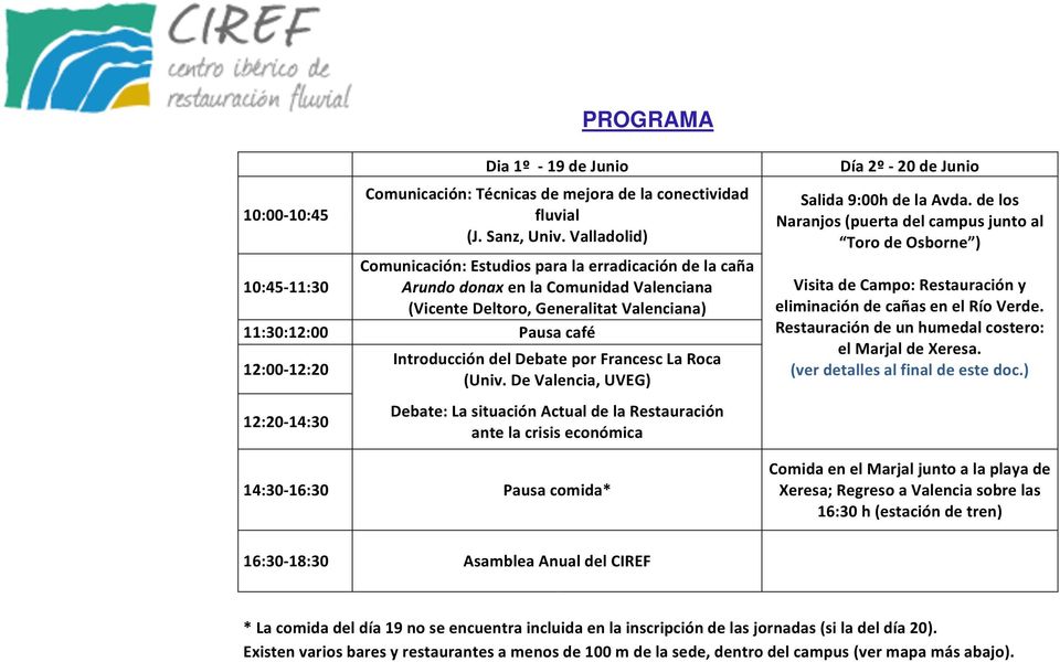 12:20-14:30 Introducción del Debate por Francesc La Roca (Univ. De Valencia, UVEG) Debate: La situación Actual de la Restauración ante la crisis económica Día 2º - 20 de Junio Salida 9:00h de la Avda.