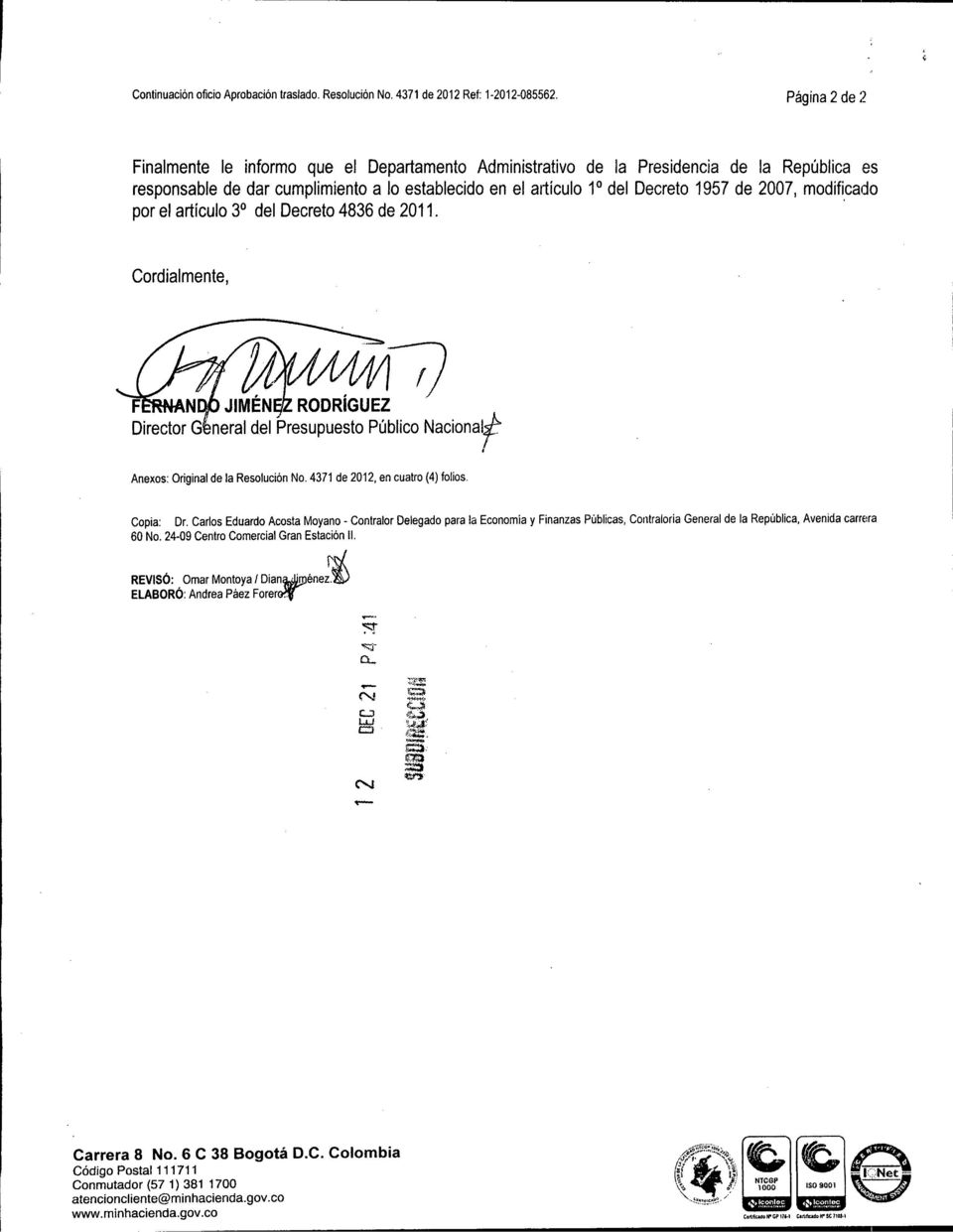 2007, modificado por el artículo 3 0 del Decreto 4836 de 2011. ' Cordialmente, Anexos: Original de la Resolución No. 4371 de 2012, en cuatro (4) folios. Copia: Dr.