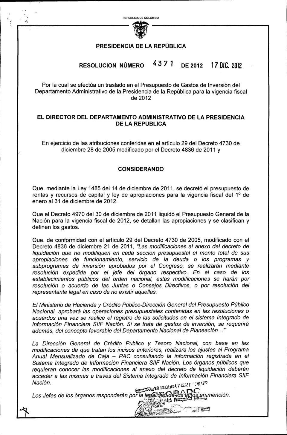DEPARTAMENTO ADMINISTRATIVO DE LA PRESIDENCIA DE LA REPUBLlCA En ejercicio de las atribuciones conferidas en el artículo 29 del Decreto 4730 de diciembre 28 de 2005 modificado por el Decreto 4836 de
