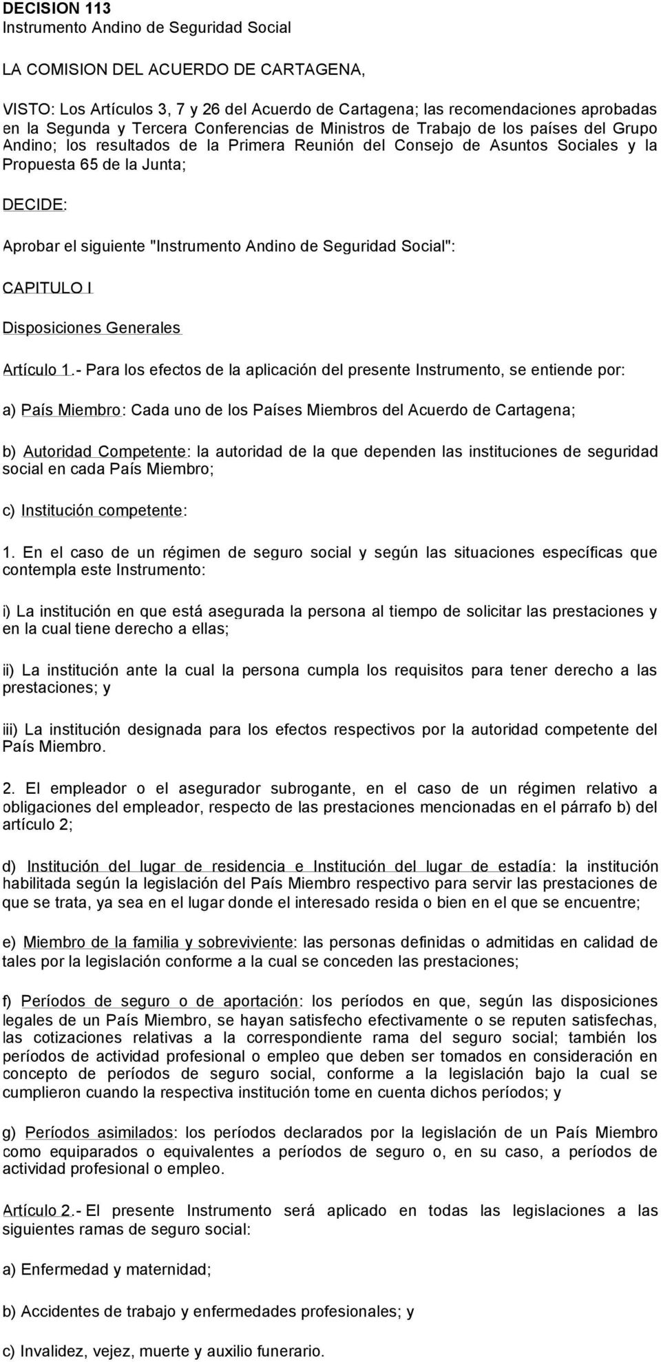siguiente "Instrumento Andino de Seguridad Social": CAPITULO I Disposiciones Generales Artículo 1.