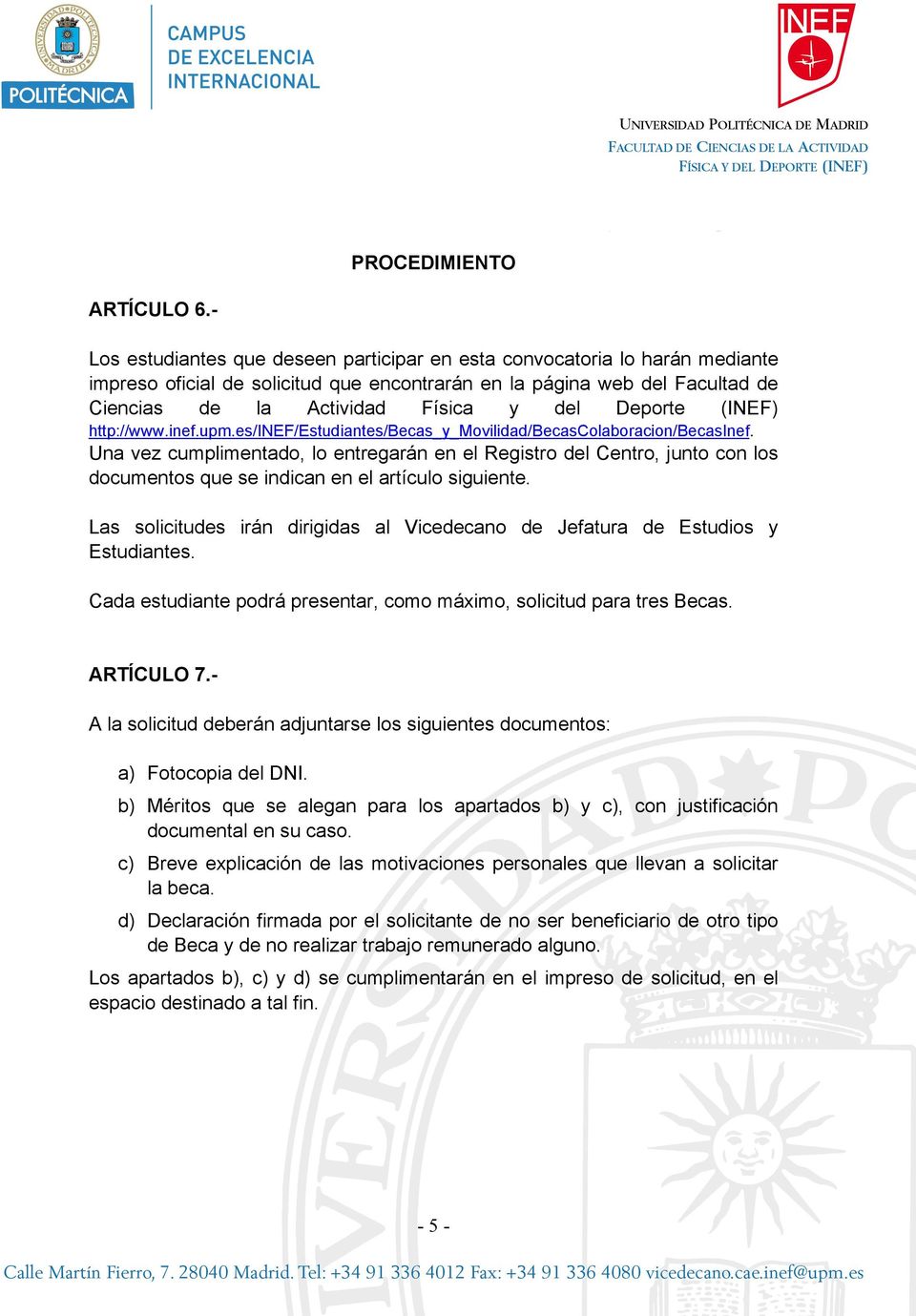 Deporte (INEF) http://www.inef.upm.es/inef/estudiantes/becas_y_movilidad/becascolaboracion/becasinef.