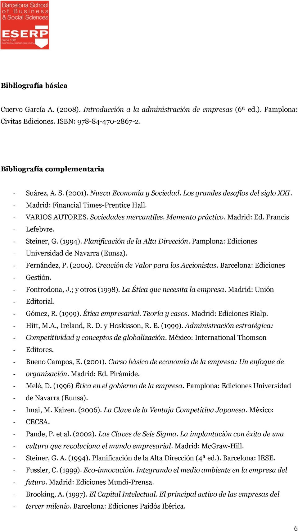 - Steiner, G. (1994). Planificación de la Alta Dirección. Pamplona: Ediciones - Universidad de Navarra (Eunsa). - Fernández, P. (2000). Creación de Valor para los Accionistas.