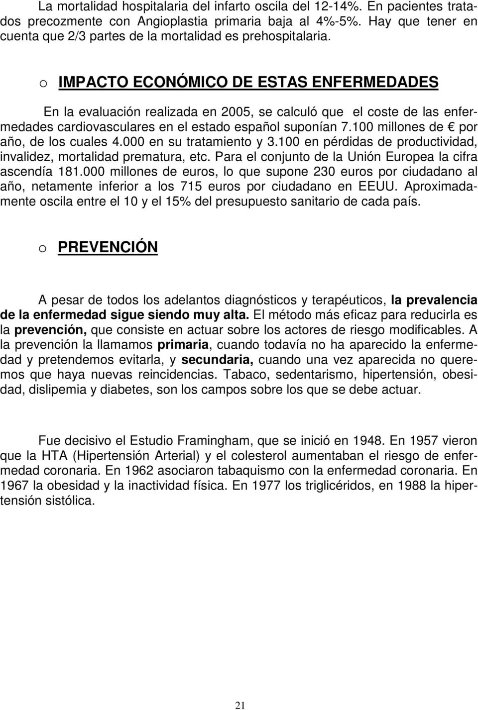 IMPACTO ECONÓMICO DE ESTAS ENFERMEDADES En la evaluación realizada en 2005, se calculó que el coste de las enfermedades cardiovasculares en el estado español suponían 7.