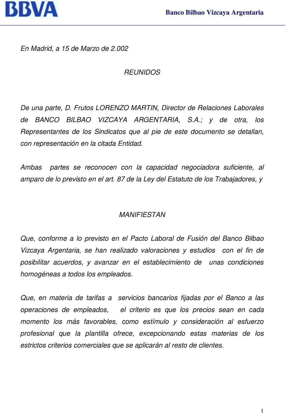 87 de la Ley del Estatuto de los Trabajadores, y MANIFIESTAN Que, conforme a lo previsto en el Pacto Laboral de Fusión del Banco Bilbao Vizcaya Argentaria, se han realizado valoraciones y estudios