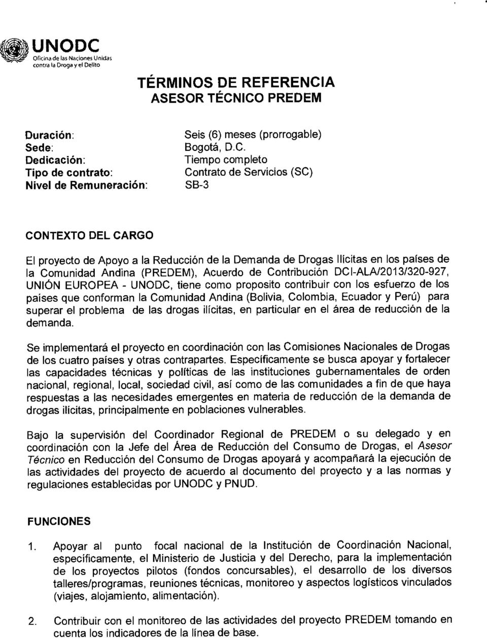 Tiempo completo Contrato de Servicios (SC) SB-3 CONTEXTO DEL CARGO El proyecto de Apoyo a la Reducción de la Demanda de Drogas Ilícitas en los países de la Comunidad Andina (PREDEM), Acuerdo de