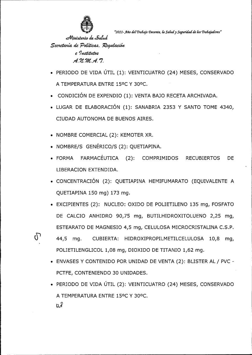 CONDICIÓN DE EXPENDIO (1): VENTA BAJO RECETA ARCHIVADA. LUGAR DE ELABORACIÓN (1): SANABRIA 2353 Y SANTO TOME 4340, CIUDAD AUTONOMA DE BUENOS AIRES. NOMBRE COMERCIAL (2): KEMOTER XR.