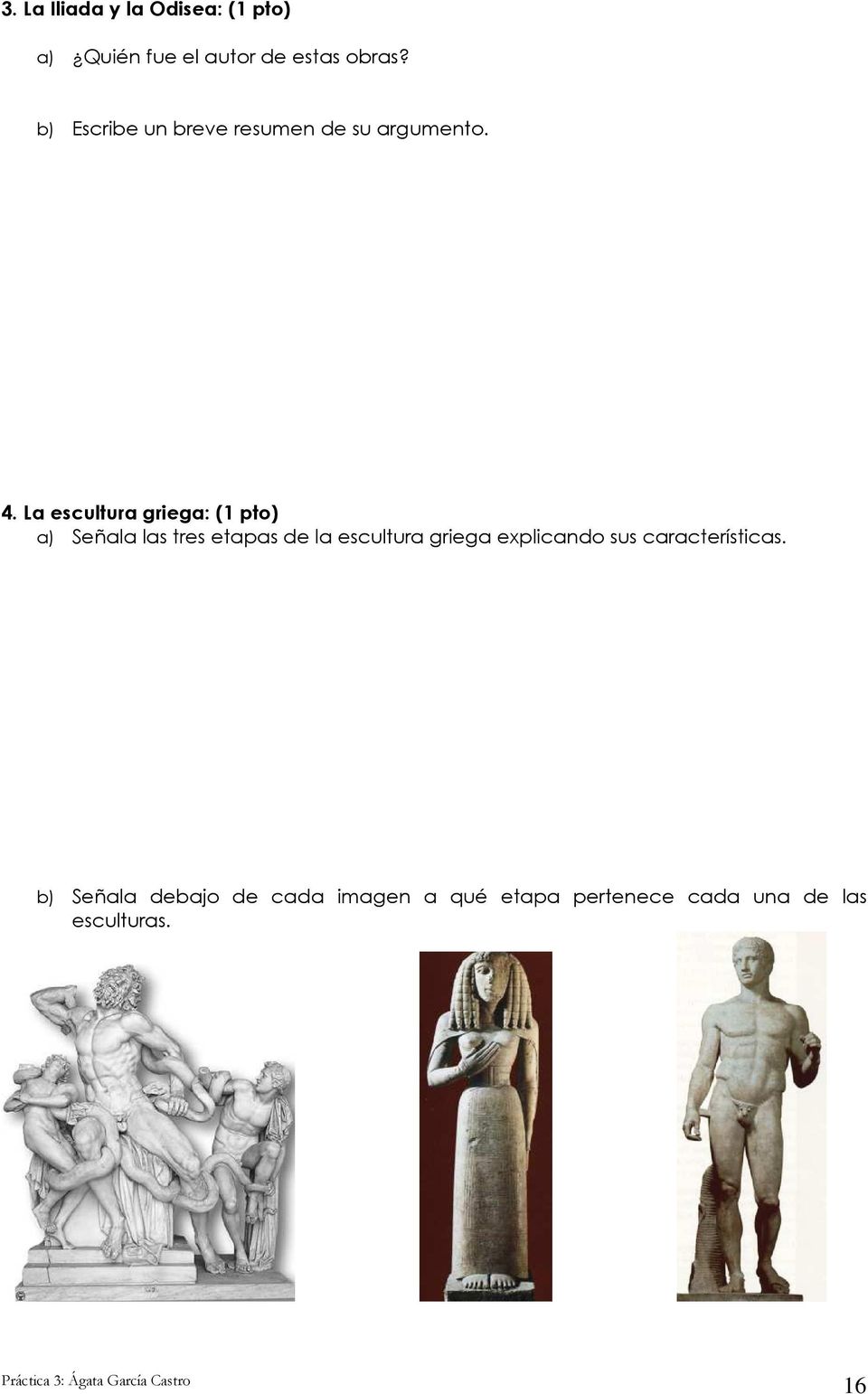 La escultura griega: (1 pto) a) Señala las tres etapas de la escultura griega
